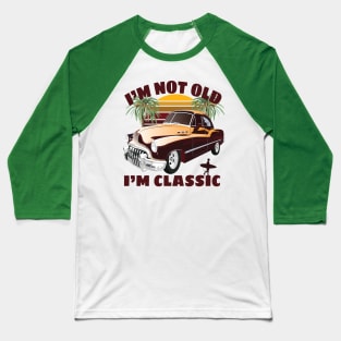 I'm Not Old I'm Classic Funny Car Graphic - Mens & Womens T-Shirt Baseball T-Shirt